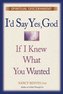 I'd Say Yes, God If I Knew What You Wanted