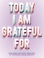 A Today I Am Grateful For
