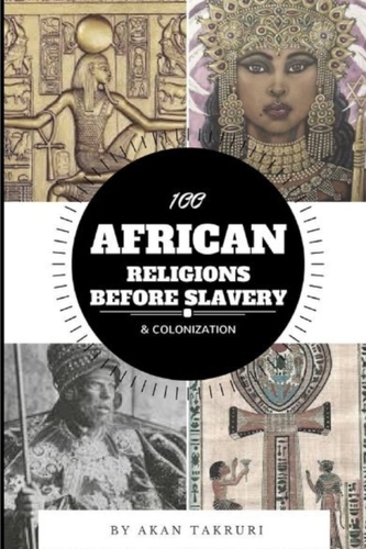 100 African Religions Before Slavery & Colonization