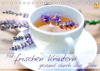 Mit frischen Kräutern gesund durch das Jahr (Tischkalender 2023 DIN A5 quer)