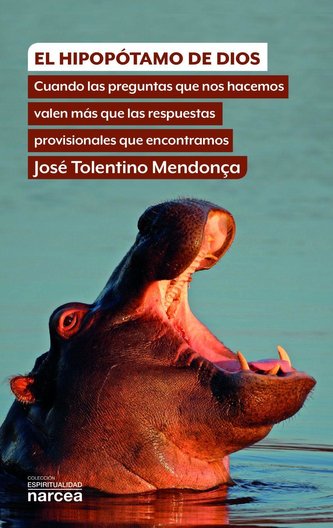 El hipopótamo de Dios : cuando las preguntas que nos hacemos valen más que las respuestas provisionales que encontramos