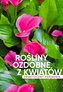 Rośliny ozdobne z kwiatów. Poradnik praktyczny