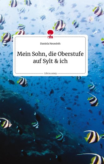 Mein Sohn, die Oberstufe auf Sylt und ich. Life is a Story - story.one