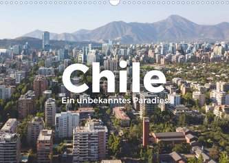 Chile - Ein unbekanntes Paradies. (Wandkalender 2023 DIN A3 quer)