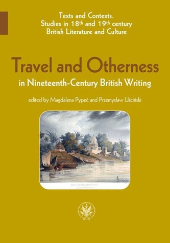 Travel and Otherness in Nineteenth-Century British Writing Travel and Otherness in Nineteenth-Century British Writing