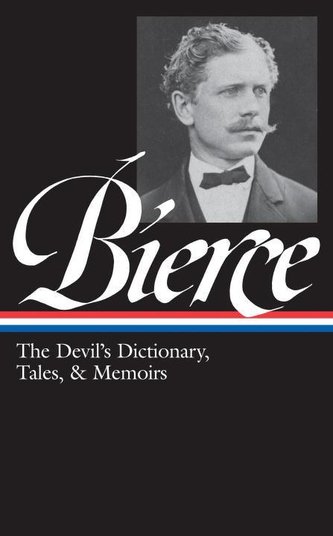 Ambrose Bierce: The Devil's Dictionary, Tales, & Memoirs (Loa #219): In the Midst of Life (Tales of Soldiers and Civilians) / Ca