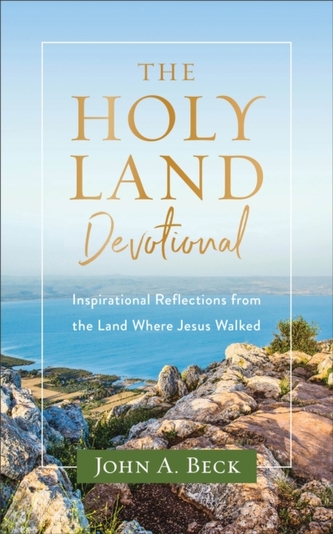 The Holy Land Devotional - Inspirational Reflections from the Land Where Jesus Walked