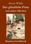 Der glückliche Prinz und andere Märchen (Großdruck)