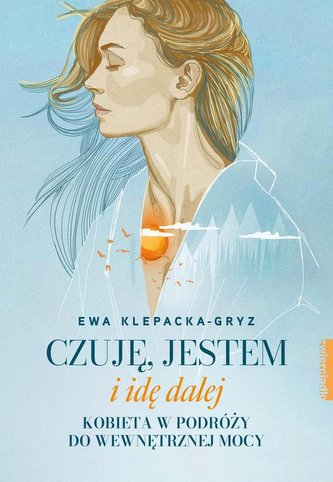 Czuję, jestem i idę dalej. Kobieta w podróży.. Czuję, jestem i idę dalej. Kobieta w podróży..