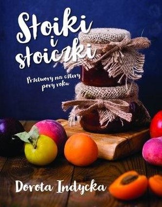 Słoiki i słoiczki. Przetwory na cztery pory roku Słoiki i słoiczki. Przetwory na cztery pory roku
