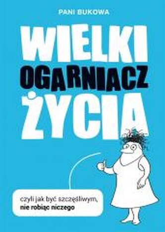 Wielki Ogarniacz Życia, czyli jak być szczęśliwym