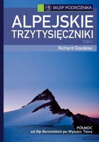 Alpejskie trzytysięczniki. Tom 1. Północ Alpejskie trzytysięczniki. Tom 1. Północ