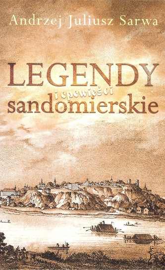 Legendy i opowieści sandomierskie Legendy i opowieści sandomierskie