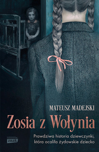 Zosia z Wołynia. Prawdziwa historia dziewczynki, która ocaliła żydowskie dziecko wyd. kieszonkowe Zosia z Wołynia. Prawdziwa historia dziewczynki, która ocaliła żydowskie dziecko wyd. kieszonkowe