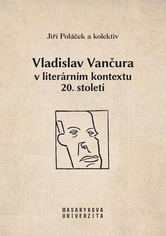 Vladislav Vančura v literárním kontextu 20. století Vladislav Vančura v literárním kontextu 20. století