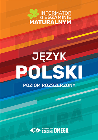 Informator o egzaminie maturalnym z języka polskiego od roku szkolnego 2022/2023 Poziom rozszerzony