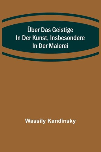 Über das Geistige in der Kunst, Insbesondere in der Malerei