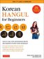 Korean Hangul for Beginners: Say It Like a Korean: Learn to Read, Write and Pronounce Korean - Plus Hundreds of Useful Words and