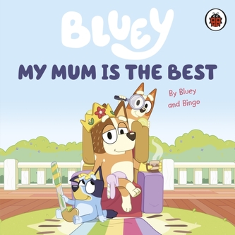 Bluey: My Mum Is the Best Bluey: My Mum Is the Best