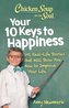 Chicken Soup for the Soul: Your 10 Keys to Happiness: 101 Real-Life Stories That Will Show You How to Improve Your Life