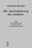Die "Spiritualisierung des Intellekts"
