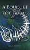 A Bouquet of Fish Bones