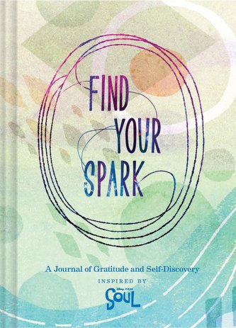 Find Your Spark: A Journal of Gratitude and Self-Discovery Inspired by Disney and Pixar's Soul (Gratitude and Positive Thinking