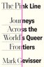The Pink Line: Journeys Across the World's Queer Frontiers