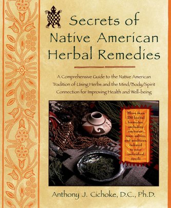 Secrets of Native American Herbal Remedies: A Comprehensive Guide to the Native American Tradition of Using Herbs and the Mind/B