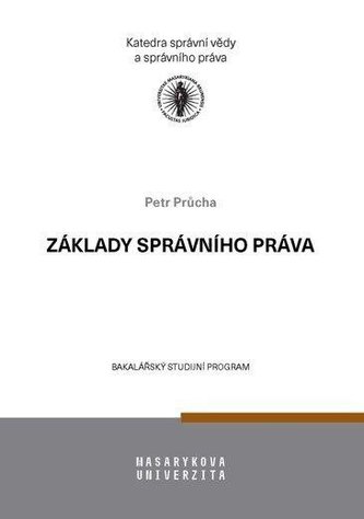 Základy správního práva - Učební text pro bakalářské studium Základy správního práva - Učební text pro bakalářské studium