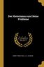 Der Historismus Und Seine Probleme