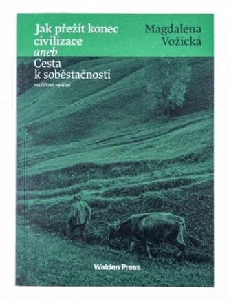 Jak přežít konec civilizace aneb Cesta k soběstačnosti Jak přežít konec civilizace aneb Cesta k soběstačnosti