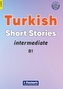 Intermediate Turkish Short Stories - Based on a comprehensive grammar and vocabulary framework (CEFR B1) - with quizzes