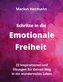 Schritte in die Emotionale Freiheit: schließe Frieden mit deiner Vergangenheit, erlaube dir Lebensfreude und finde immer wieder