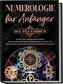 Numerologie für Anfänger - Das Praxisbuch: Wie Sie mit Lebenszahlen Ihren Charakter verstehen, verborgene Talente und Begabungen