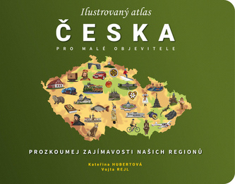 Ilustrovaný atlas Česka pro malé objevitele Ilustrovaný atlas Česka pro malé objevitele