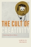 The Cult of Creativity