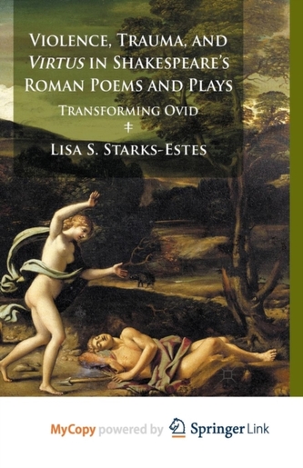 Violence, Trauma, and Virtus in Shakespeare's Roman Poems and Plays