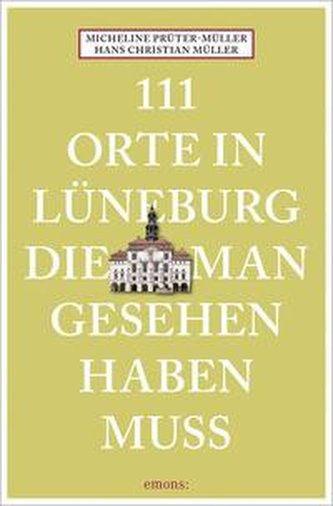 111 Orte in Lüneburg, die man gesehen haben muss