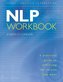 NLP Workbook: A Practical Guide to Achieving the Results You Want