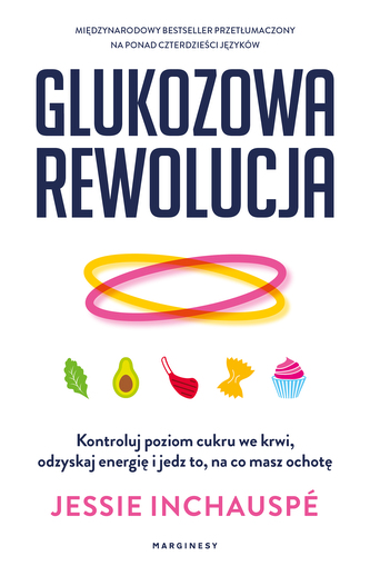 Glukozowa rewolucja. Kontroluj poziom cukru we krwi, odzyskaj energię i jedz to, na co masz ochotę Glukozowa rewolucja. Kontroluj poziom cukru we krwi, odzyskaj energię i jedz to, na co masz ochotę