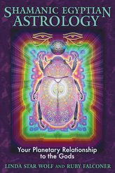 Shamanic Egyptian Astrology: Your Planetary Relationship to the Gods