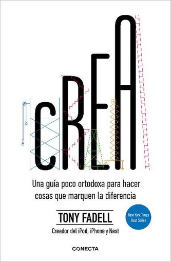 Crea. Una Guía Poco Ortodoxa Para Hacer Cosas Que Marquen La Diferencia / Build: An Unorthodox Guide to Making Things Worth Maki
