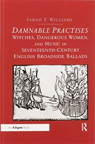 Damnable Practises: Witches, Dangerous Women, and Music in Seventeenth-Century English Broadside Ballads