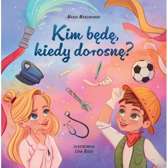 Kim będę kiedy dorosnę Kim będę kiedy dorosnę