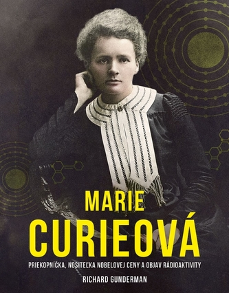 Marie Curieová: Priekopníčka, nositeľka Nobelovej ceny a objav rádioaktivity Marie Curieová: Priekopníčka, nositeľka Nobelovej ceny a objav rádioaktivity