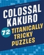 Colossal Kakuro: 72 Titanically Tricky Puzzles