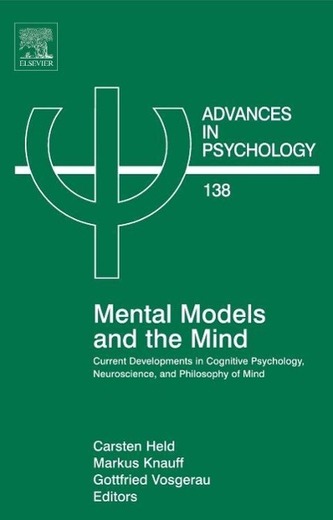 Mental Models and the Mind: Current Developments in Cognitive Psychology, Neuroscience and Philosophy of Mind Volume 138