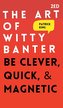 The Art of Witty Banter