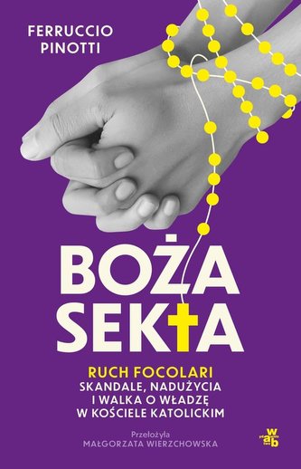 Boża sekta. Ruch Focolari - skandale, nadużycia i walka o władzę w Kościele katolickim Boża sekta. Ruch Focolari - skandale, nadużycia i walka o władzę w Kościele katolickim